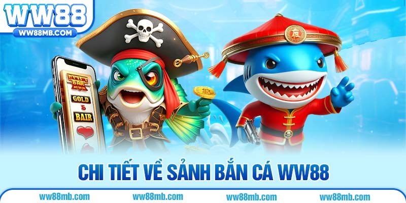 Chi tiết về sảnh bắn cá WW88 