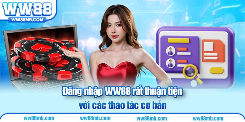 Đăng nhập WW88 rất thuận tiện với các thao tác cơ bản