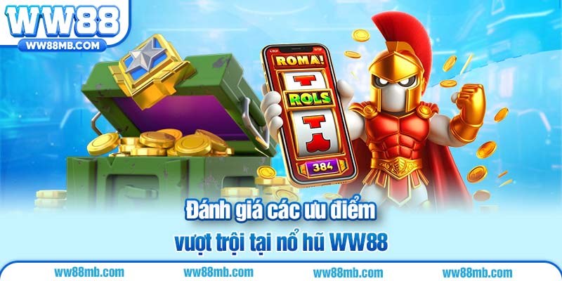 Đánh giá các ưu điểm vượt trội tại nổ hũ WW88