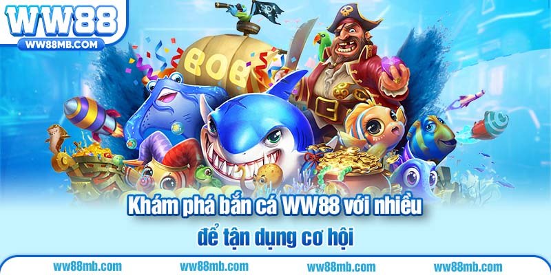 Khám phá bắn cá WW88 với nhiều thế mạnh vượt trội