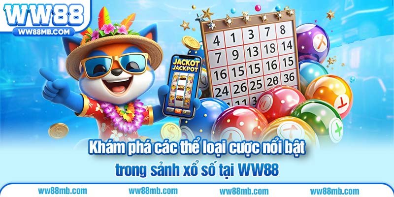 Khám phá các thể loại cược nổi bật trong sảnh xổ số tại WW88.