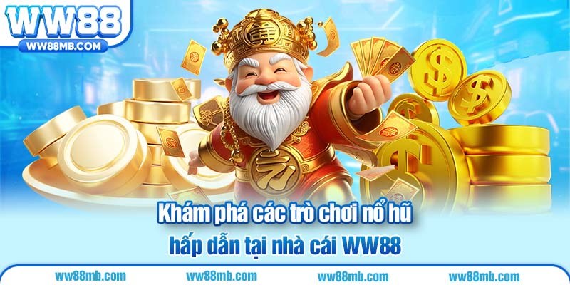 Khám phá các trò chơi nổ hũ hấp dẫn tại nhà cái WW88
