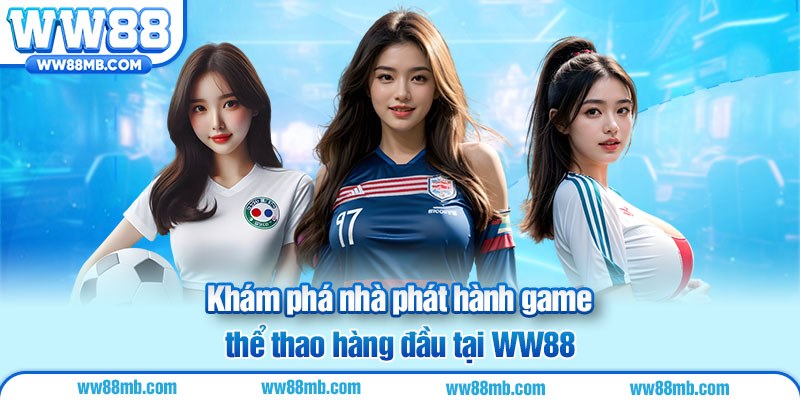 Khám phá nhà phát hành game thể thao hàng đầu tại WW88