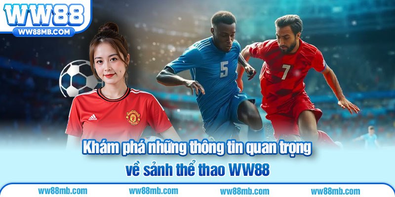 Khám phá những thông tin quan trọng về sảnh thể thao WW88
