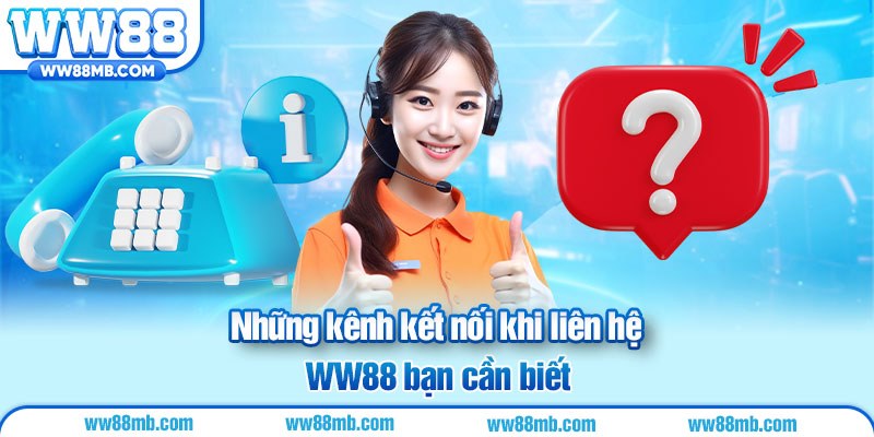 Những kênh kết nối khi liên hệ WW88 bạn cần biết