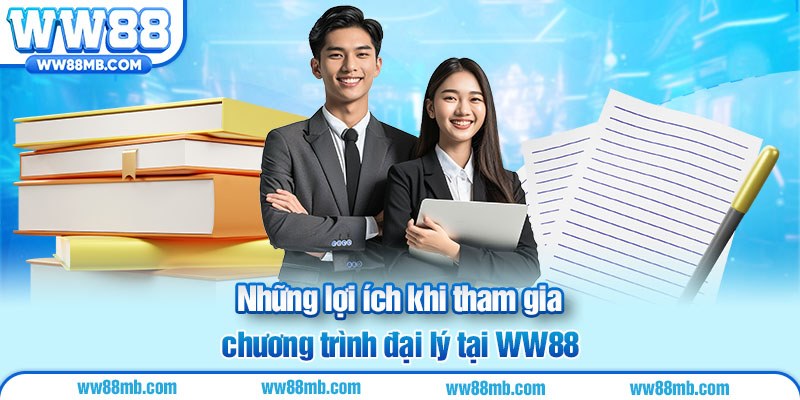 Những lợi ích khi tham gia chương trình đại lý tại WW88