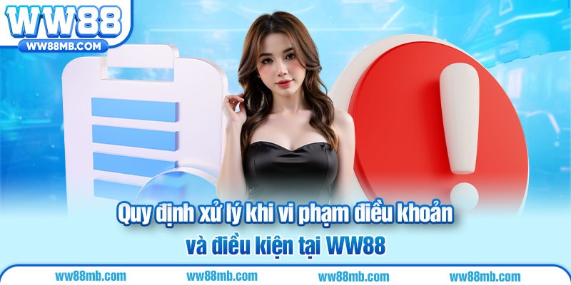 Quy định xử lý khi vi phạm điều khoản và điều kiện tại WW88