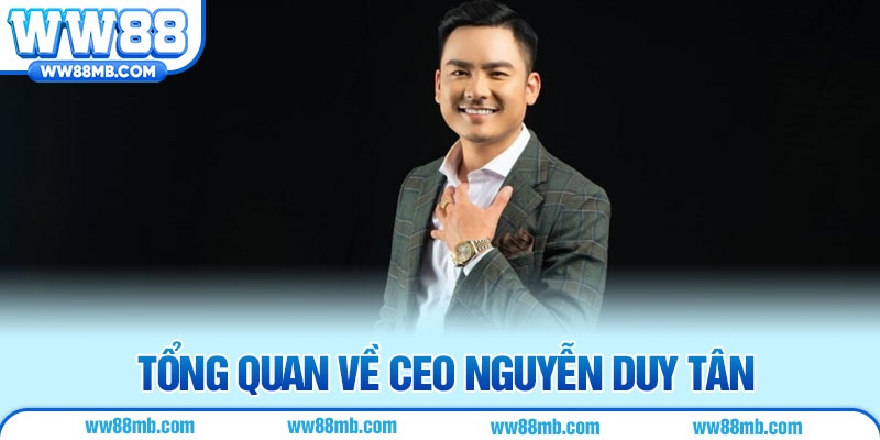 Tổng quan về CEO Nguyễn Duy Tân