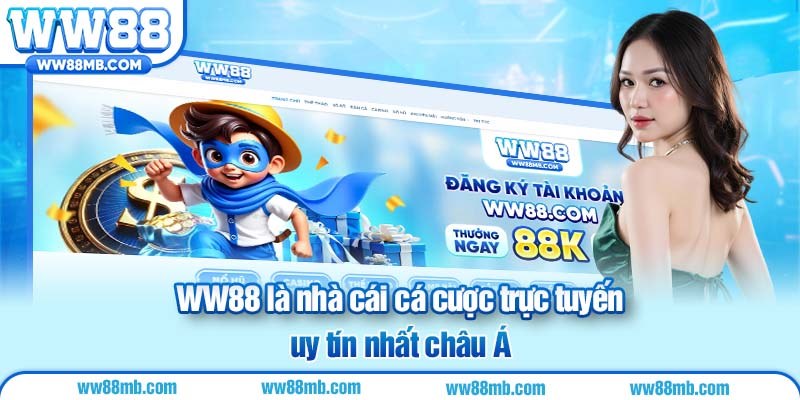 WW88 là nhà cái cá cược trực tuyến uy tín nhất châu Á