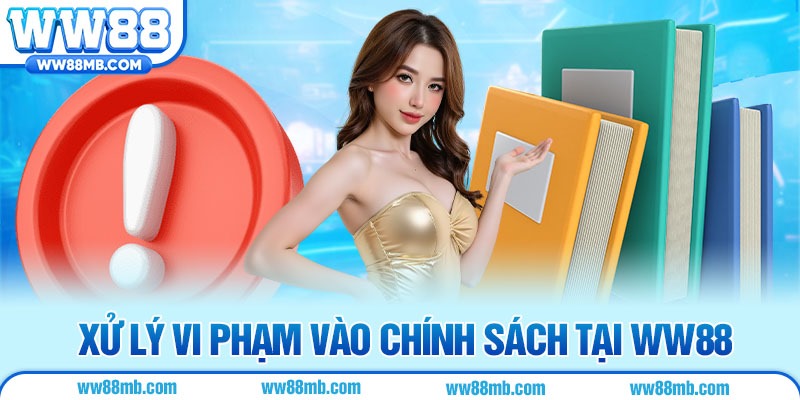 Xử lý vi phạm vào chính sách tại WW88